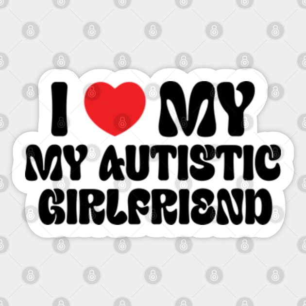 I Love My Autistic Girlfriend Sticker by RiseInspired